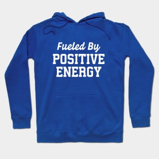 Fueled By Positive Energy #4 Hoodie